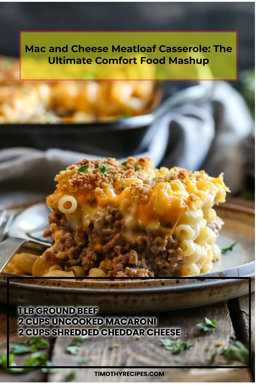 Mac and Cheese Meatloaf Casserole: The Ultimate Comfort Food Mashup