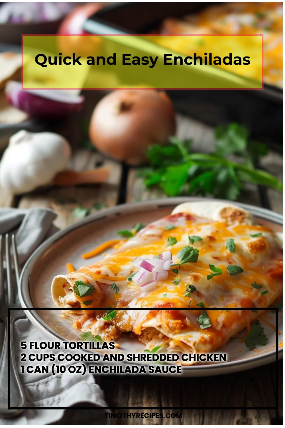 Quick and Easy Enchiladas